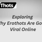 Exploring Why Erothots Are Going Viral Online